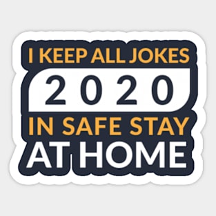 I Keep All Jokes 2020 In safe stay at Home Sticker